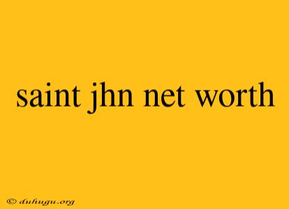 Saint Jhn Net Worth