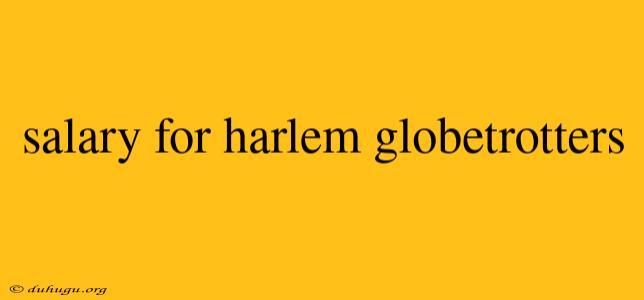 Salary For Harlem Globetrotters