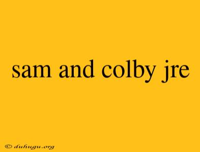 Sam And Colby Jre