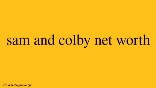 Sam And Colby Net Worth