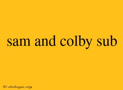 Sam And Colby Sub