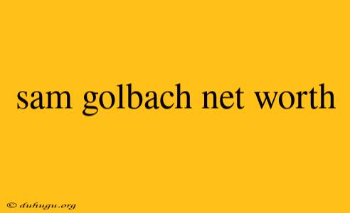 Sam Golbach Net Worth