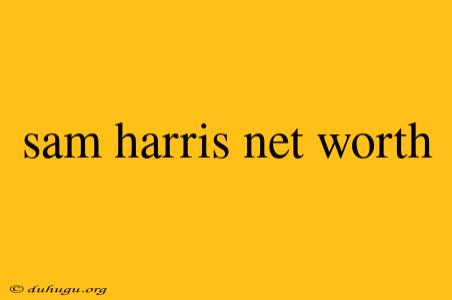 Sam Harris Net Worth