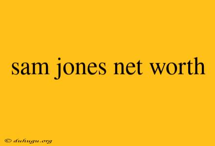 Sam Jones Net Worth