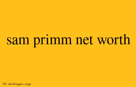 Sam Primm Net Worth