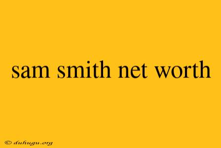 Sam Smith Net Worth