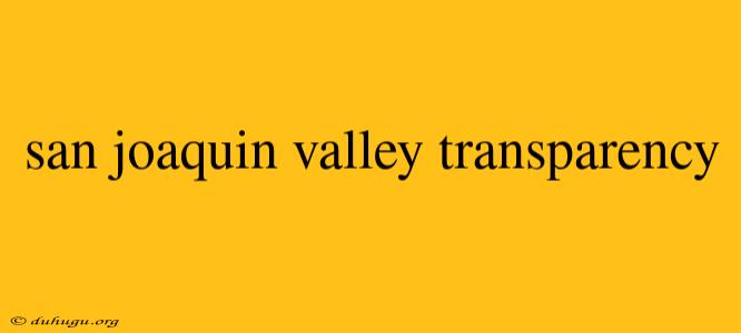 San Joaquin Valley Transparency