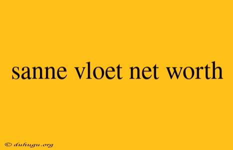 Sanne Vloet Net Worth