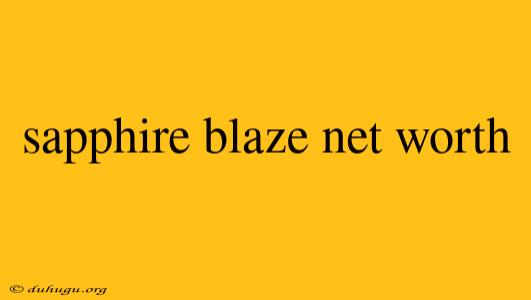 Sapphire Blaze Net Worth