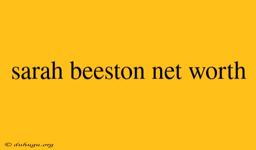 Sarah Beeston Net Worth