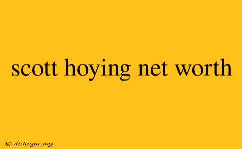 Scott Hoying Net Worth