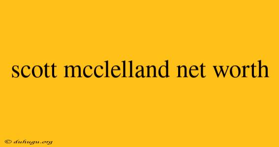 Scott Mcclelland Net Worth