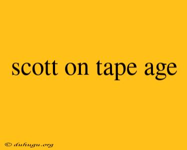 Scott On Tape Age