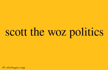 Scott The Woz Politics