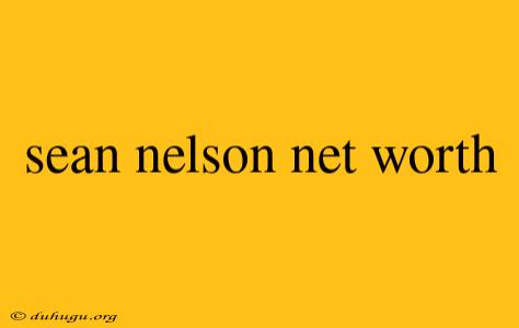 Sean Nelson Net Worth