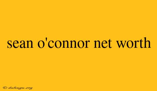 Sean O'connor Net Worth