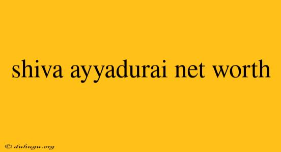 Shiva Ayyadurai Net Worth