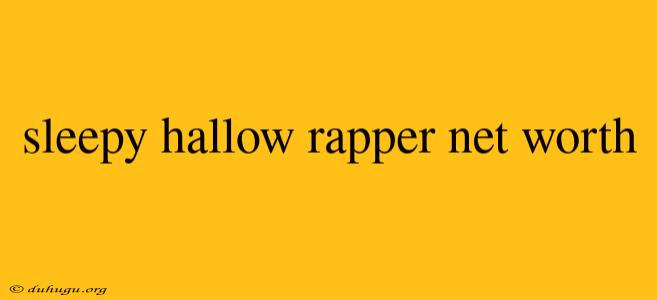 Sleepy Hallow Rapper Net Worth