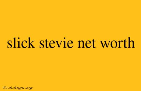 Slick Stevie Net Worth