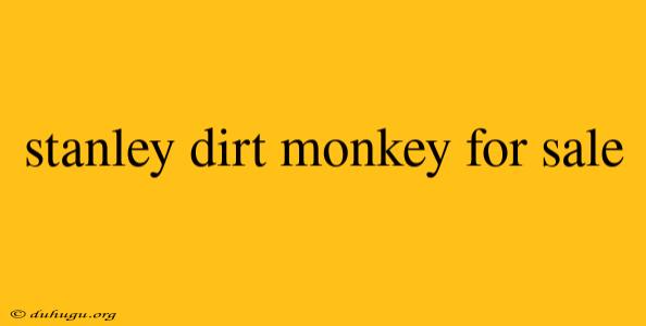 Stanley Dirt Monkey For Sale