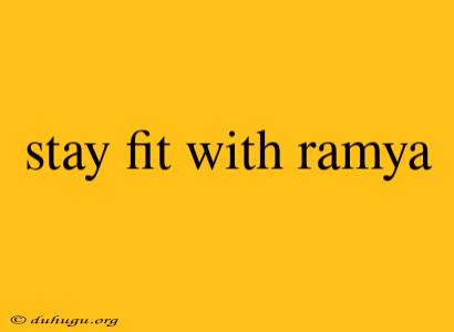 Stay Fit With Ramya