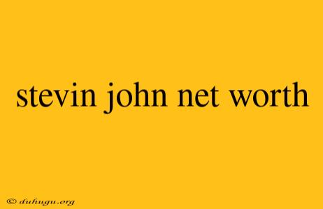 Stevin John Net Worth