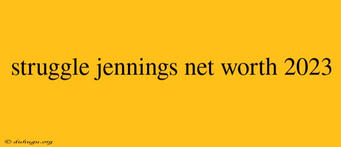 Struggle Jennings Net Worth 2023