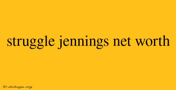 Struggle Jennings Net Worth