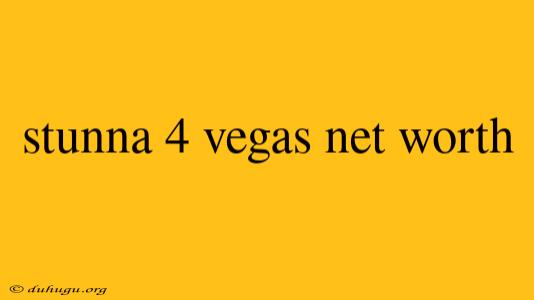 Stunna 4 Vegas Net Worth