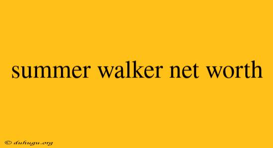 Summer Walker Net Worth