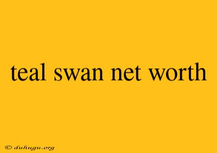 Teal Swan Net Worth