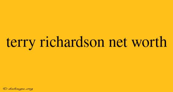 Terry Richardson Net Worth