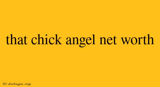 That Chick Angel Net Worth