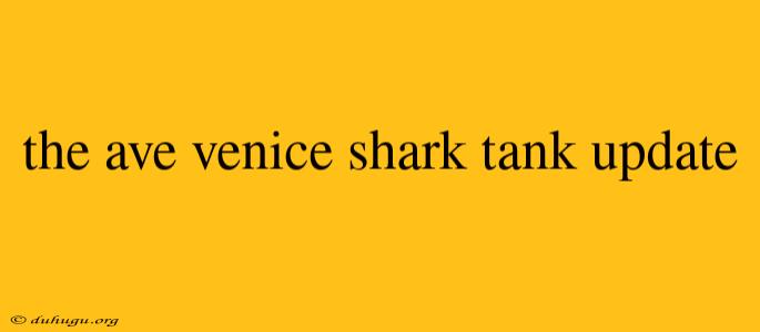 The Ave Venice Shark Tank Update