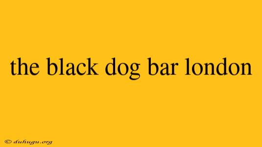 The Black Dog Bar London