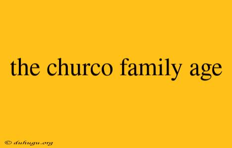 The Churco Family Age