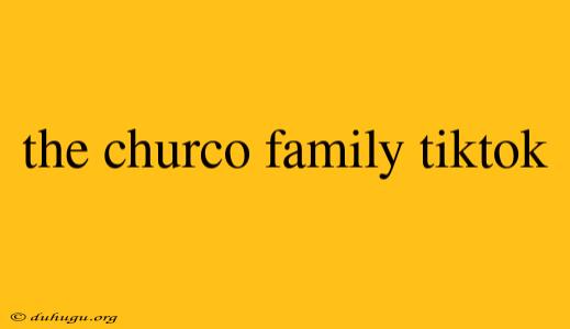 The Churco Family Tiktok