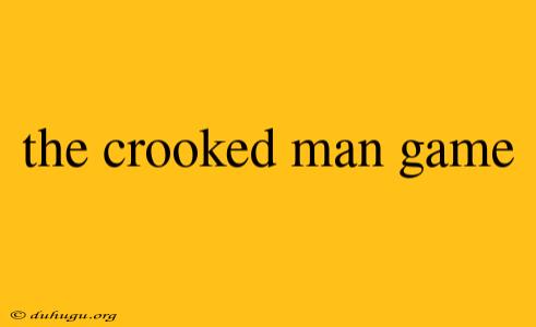 The Crooked Man Game