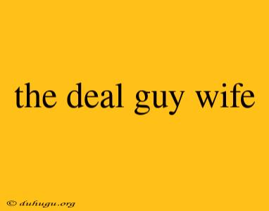 The Deal Guy Wife