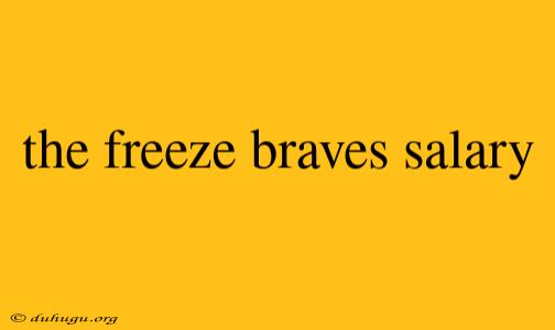 The Freeze Braves Salary