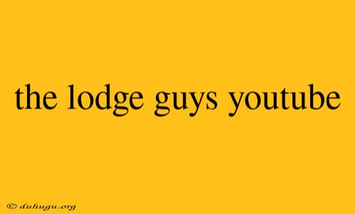 The Lodge Guys Youtube