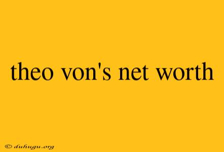 Theo Von's Net Worth