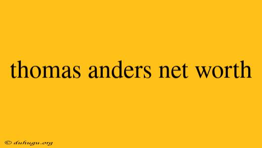 Thomas Anders Net Worth