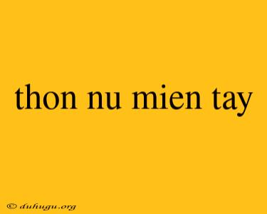 Thon Nu Mien Tay