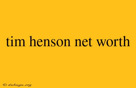 Tim Henson Net Worth