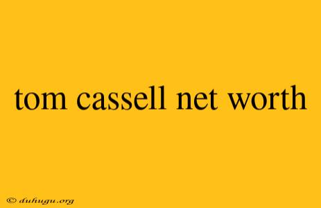 Tom Cassell Net Worth