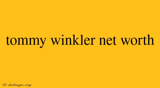 Tommy Winkler Net Worth