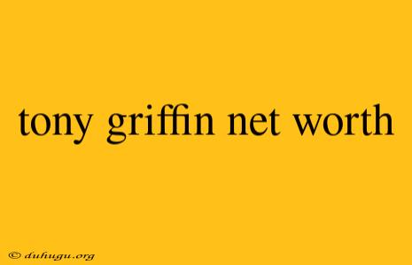 Tony Griffin Net Worth