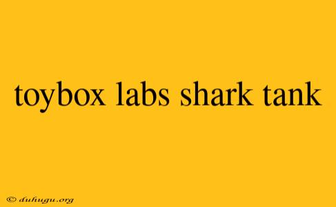 Toybox Labs Shark Tank