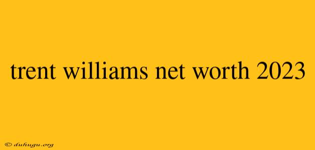 Trent Williams Net Worth 2023